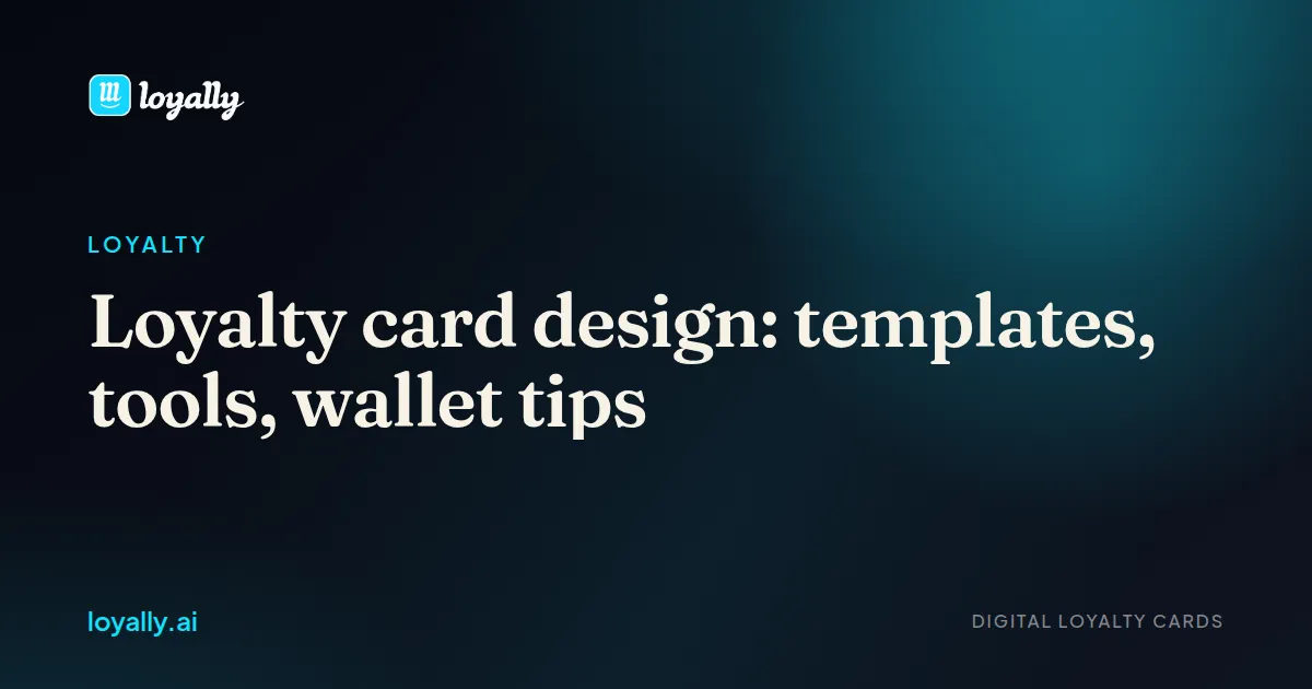 Loyalty card design: templates, tools, wallet tips